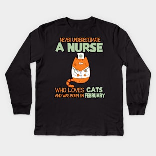 Never Underestimate A Nurse Loves Cats Was Born In February Kids Long Sleeve T-Shirt